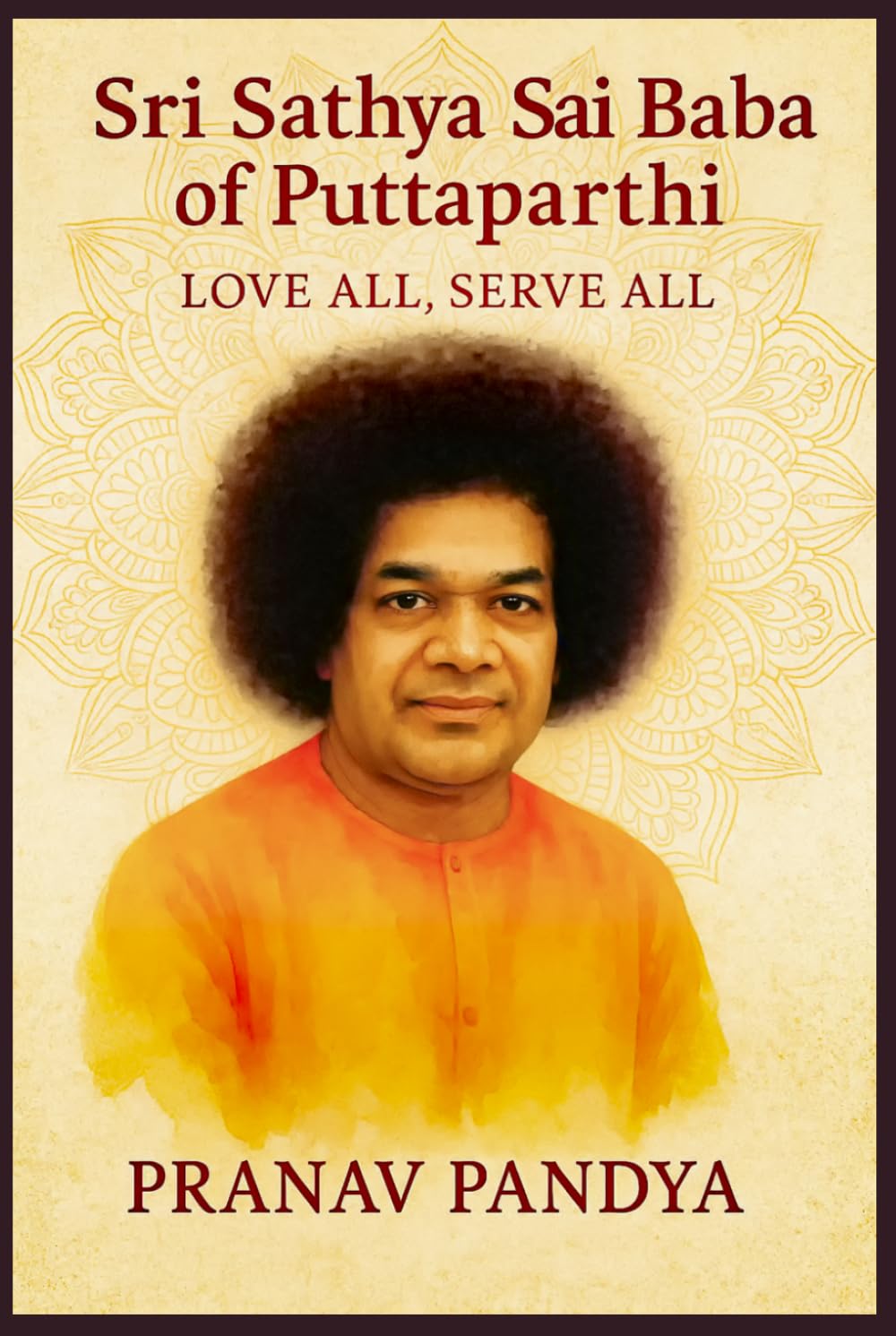 SRI SATHYA SAI BABA OF PUTTAPARTHI Love All, Serve All