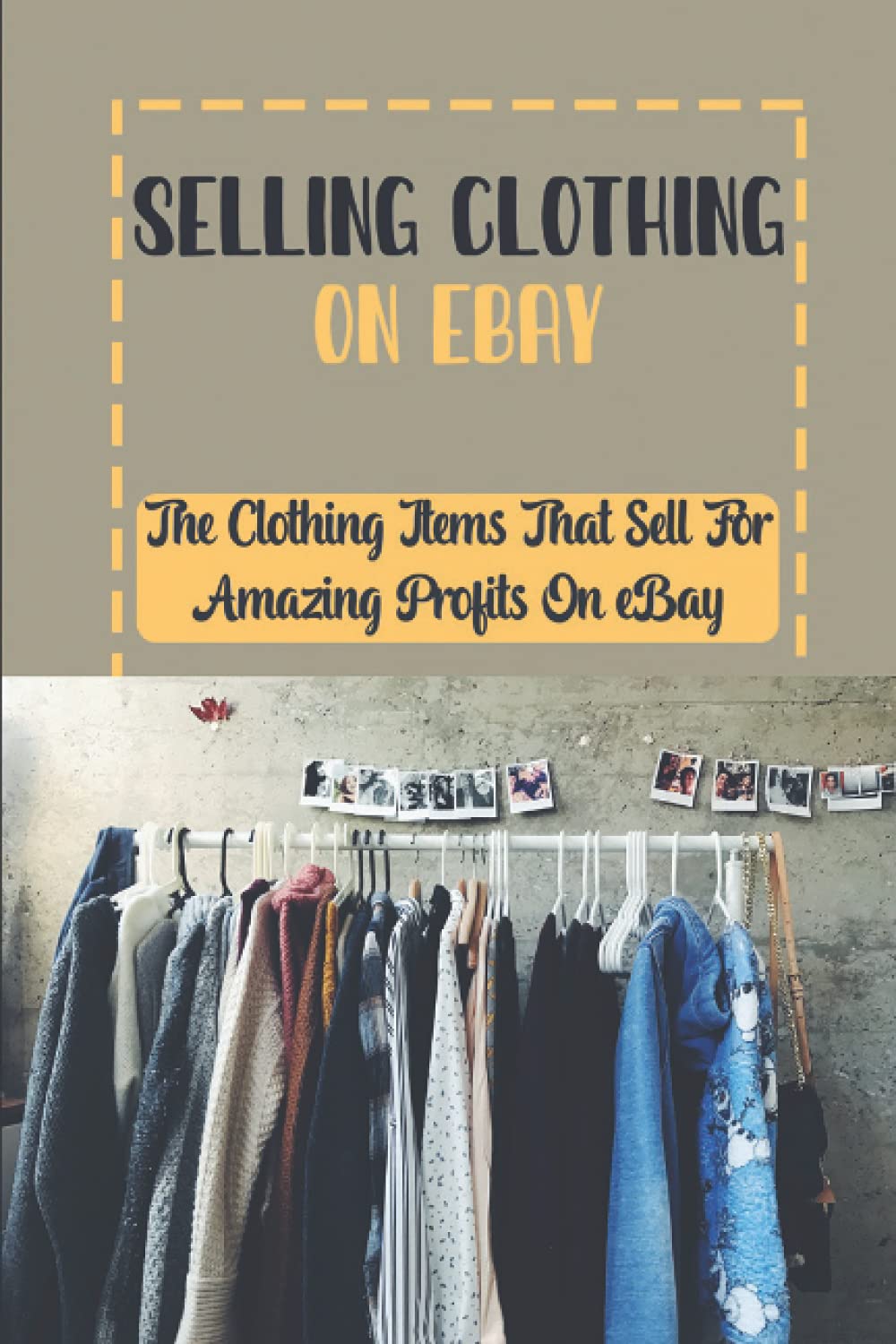 Selling Clothing On eBay: The Clothing Items That Sell For Amazing Profits On eBay: Garage Sales