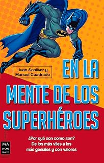 EN LA MENTE DE LOS SUPERHÉROES: ¿Por qué son como son? De los más viles a los más geniales y con valores