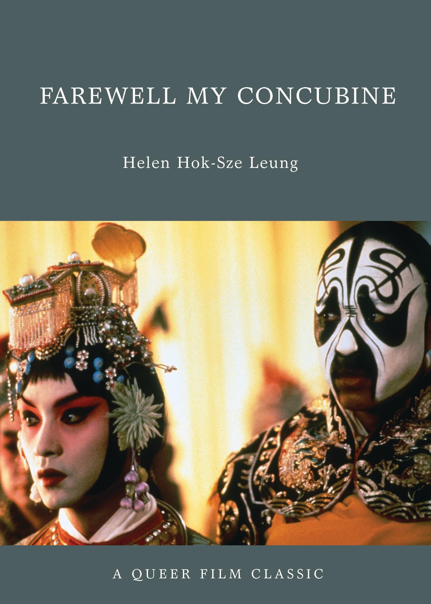 Farewell My Concubine: A Queer Film Classic by Helen Hok-Sze Leung PAPERBACK