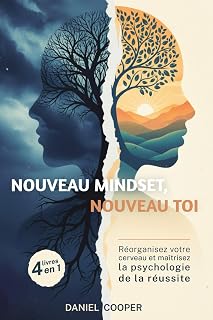 Nouveau Mindset, Nouveau Toi: 4 LIVRES EN 1 | Réorganisez votre cerveau et maîtrisez la psychologie de la réussite + eBook PDF