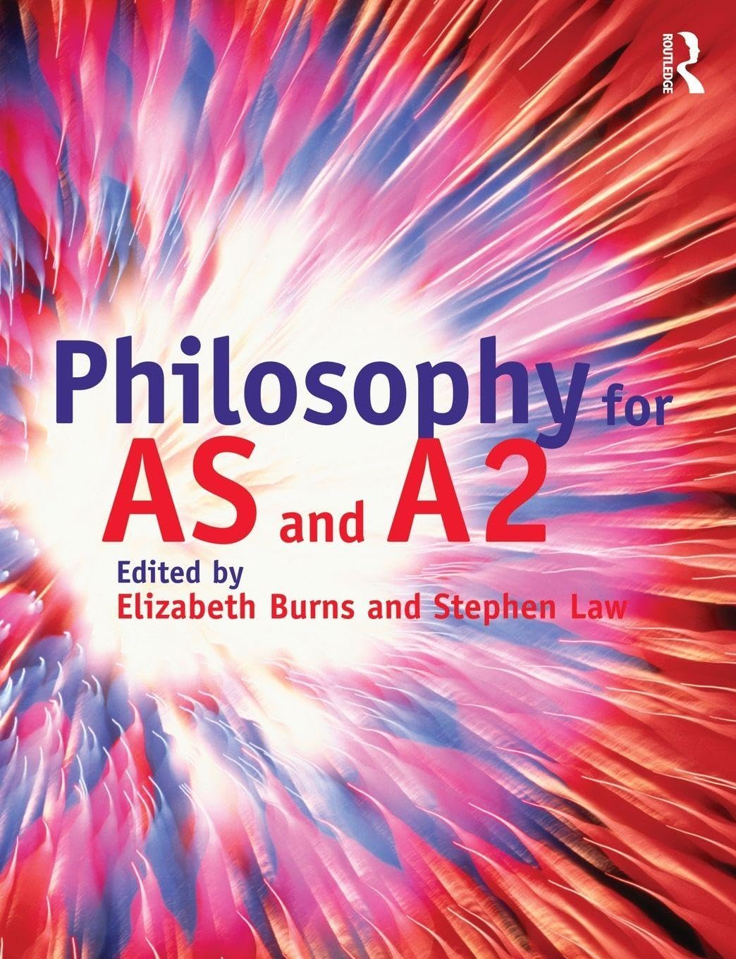 Philosophy for AS and A2 By Elizabeth Burns, Stephen Law