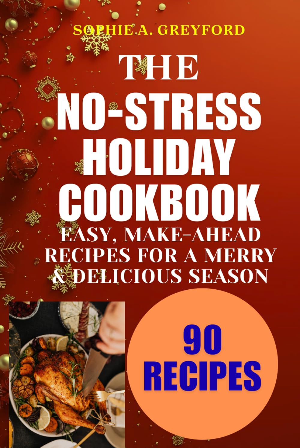 The No-Stress Holiday Cookbook: Easy, Make-Ahead Recipes for a Merry & Delicious Season