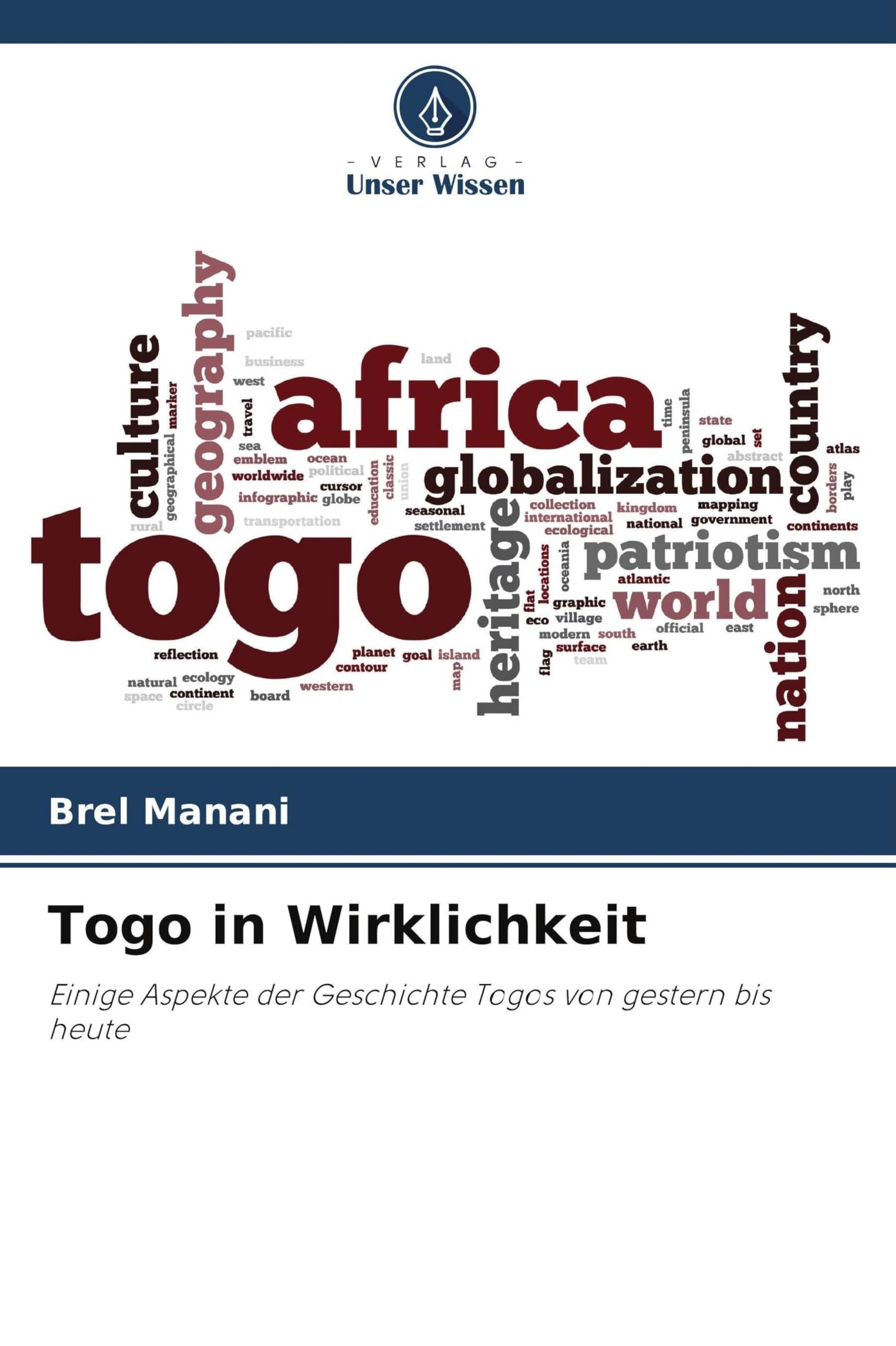 Togo in Wirklichkeit: Einige Aspekte der Geschichte Togos von gestern bis heute