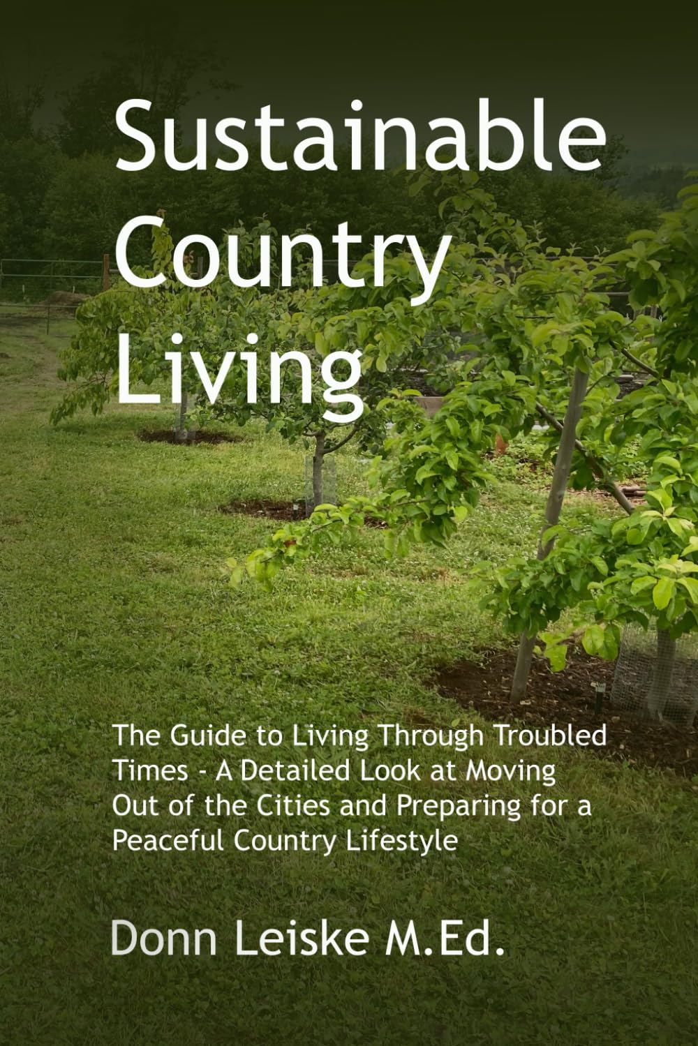 Sustainable Country Living: The Guide to Living Through Troubled Times - A Detailed Look at Moving Out of the Cities and Preparing for a Peaceful Country Lifestyle (Preparing for the Time of Trouble)