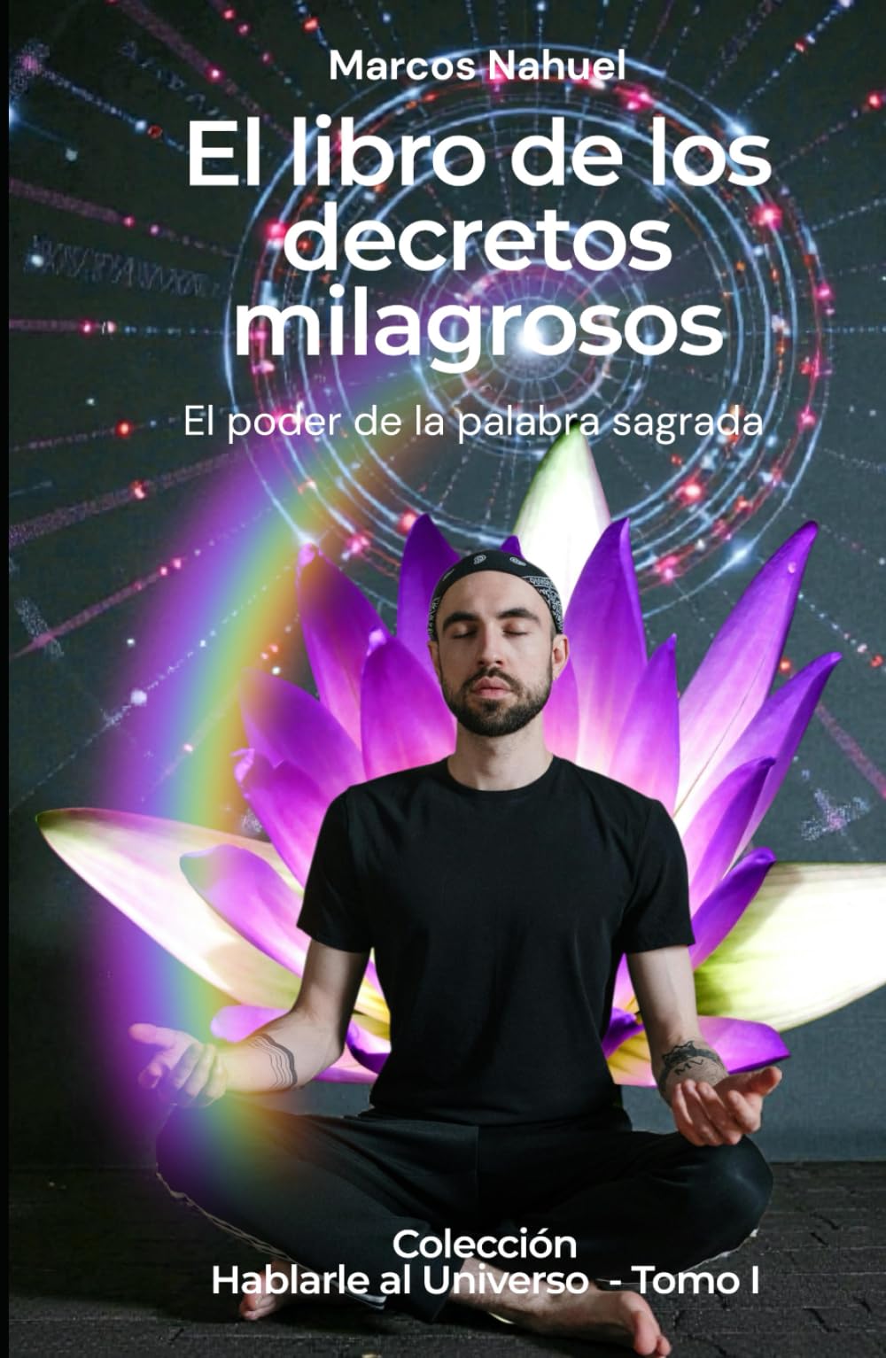 El libro de los decretos milagrosos: El poder de la palabra sagrada (Hablar con el universo)