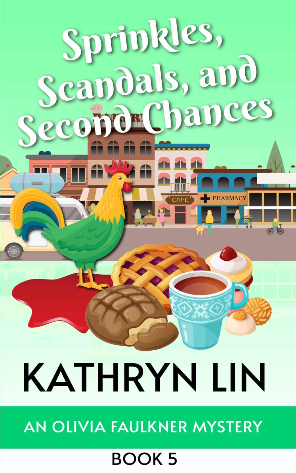 Sprinkles, Scandals, and Second Chances: A Small Town Culinary Cozy Mystery (Olivia Faulkner Mysteries)