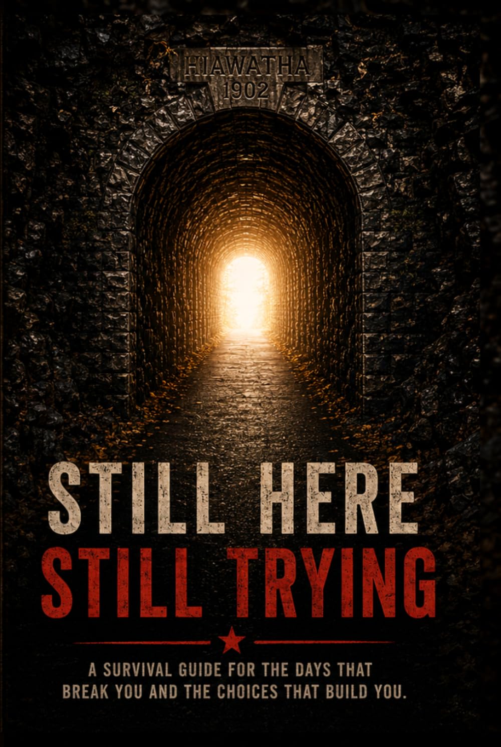 Still Here, Still Trying: Stories of Hope, Hurt, Healing, and Holding On