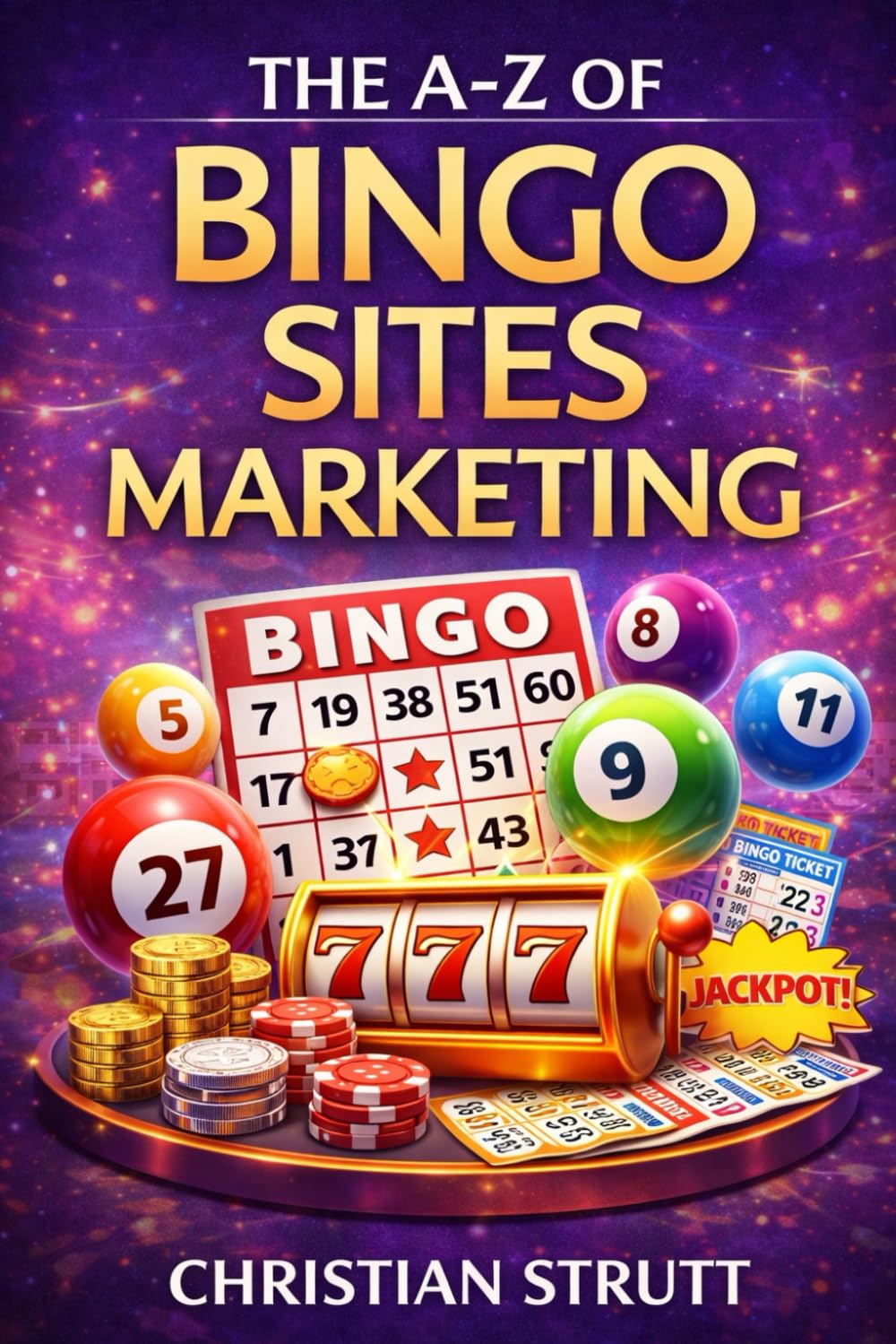 The A-Z of Bingo Sites Marketing: by Christian Strutt from Milton Keynes Marketing (iGaming Marketing Agency Strategies, Tips and Guides)