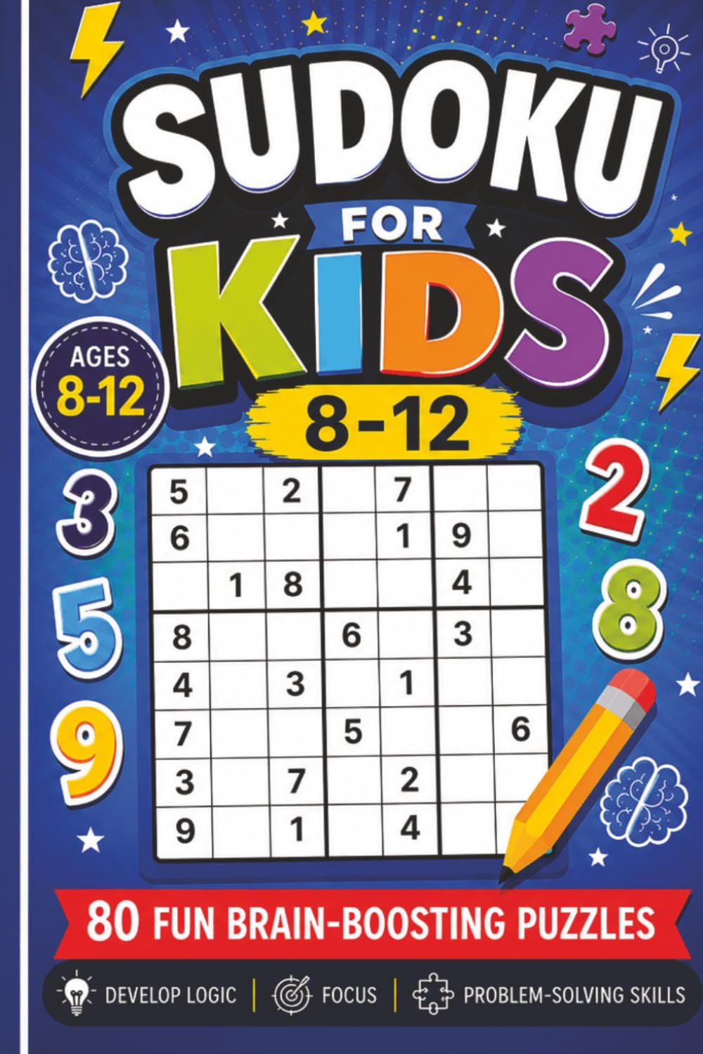 Sudoku for Kids Ages 8–12: 80 Fun Brain-Boosting Puzzles to Build Logic, Focus, and Problem-Solving Skills