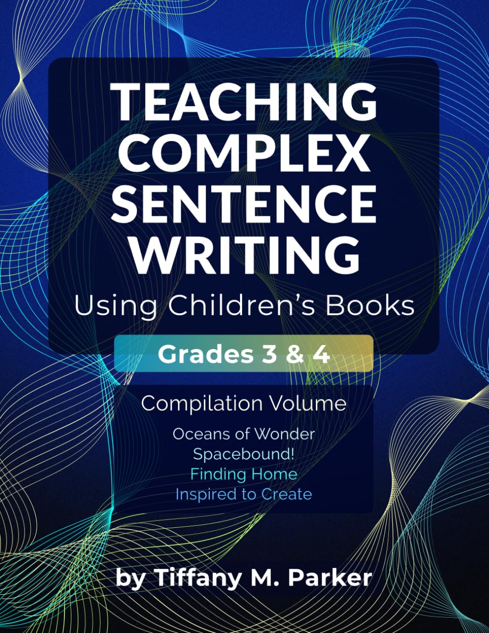 Teaching Complex Sentence Writing Using Children's Books: Grades 3 & 4 Compilation Volume