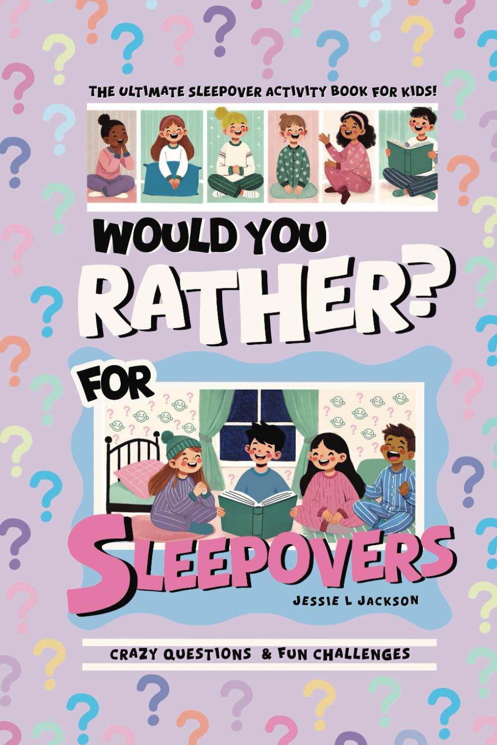 Would You Rather? for Sleepovers: The Ultimate Activity Book For Kids Ages 8 - 12, Silly Questions & Fun Challenges