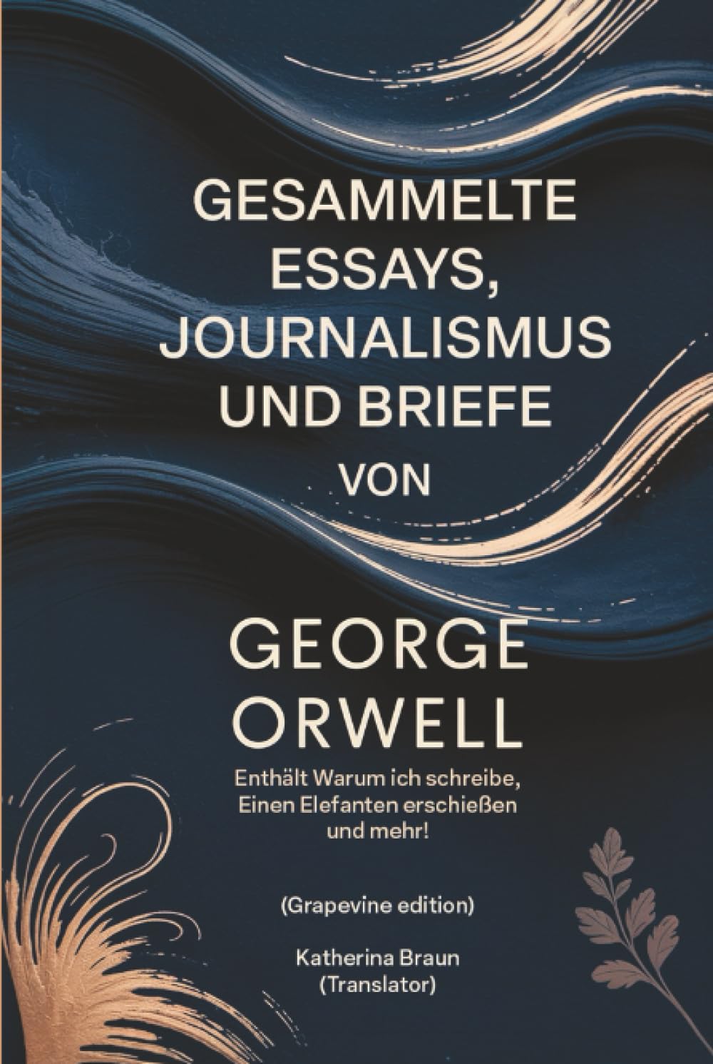 Gesammelte Essays, Journalismus und Briefe von George Orwell: Enthält Warum ich schreibe, Einen Elefanten erschießen und mehr! (Grapevine edition)
