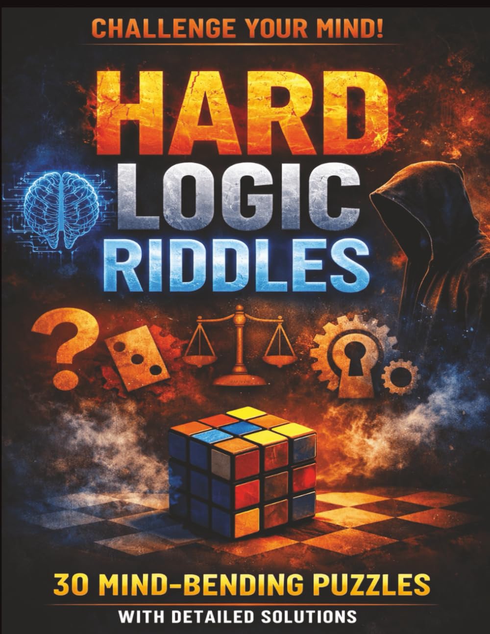 Hard Logic Riddles for Adults: 30 Advanced Brain Teasers with Detailed Answers for Those Who Want a Real Challenge