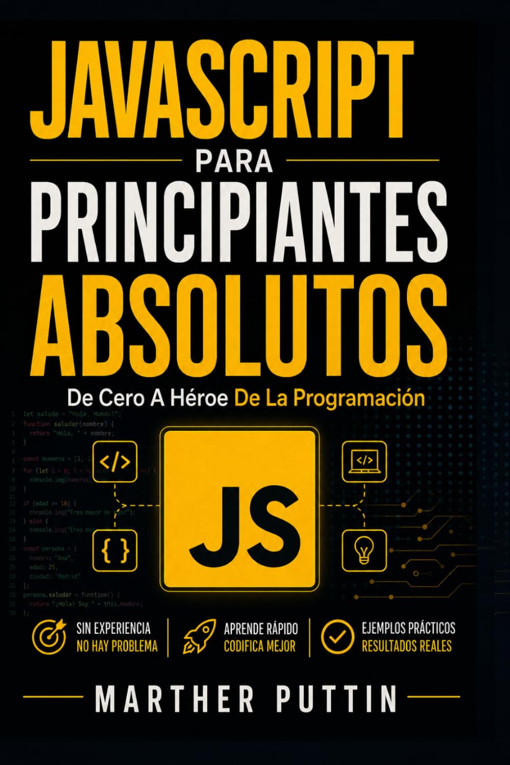 JAVASCRIPT PARA PRINCIPIANTES ABSOLUTOS: De Cero A Héroe De La Programación