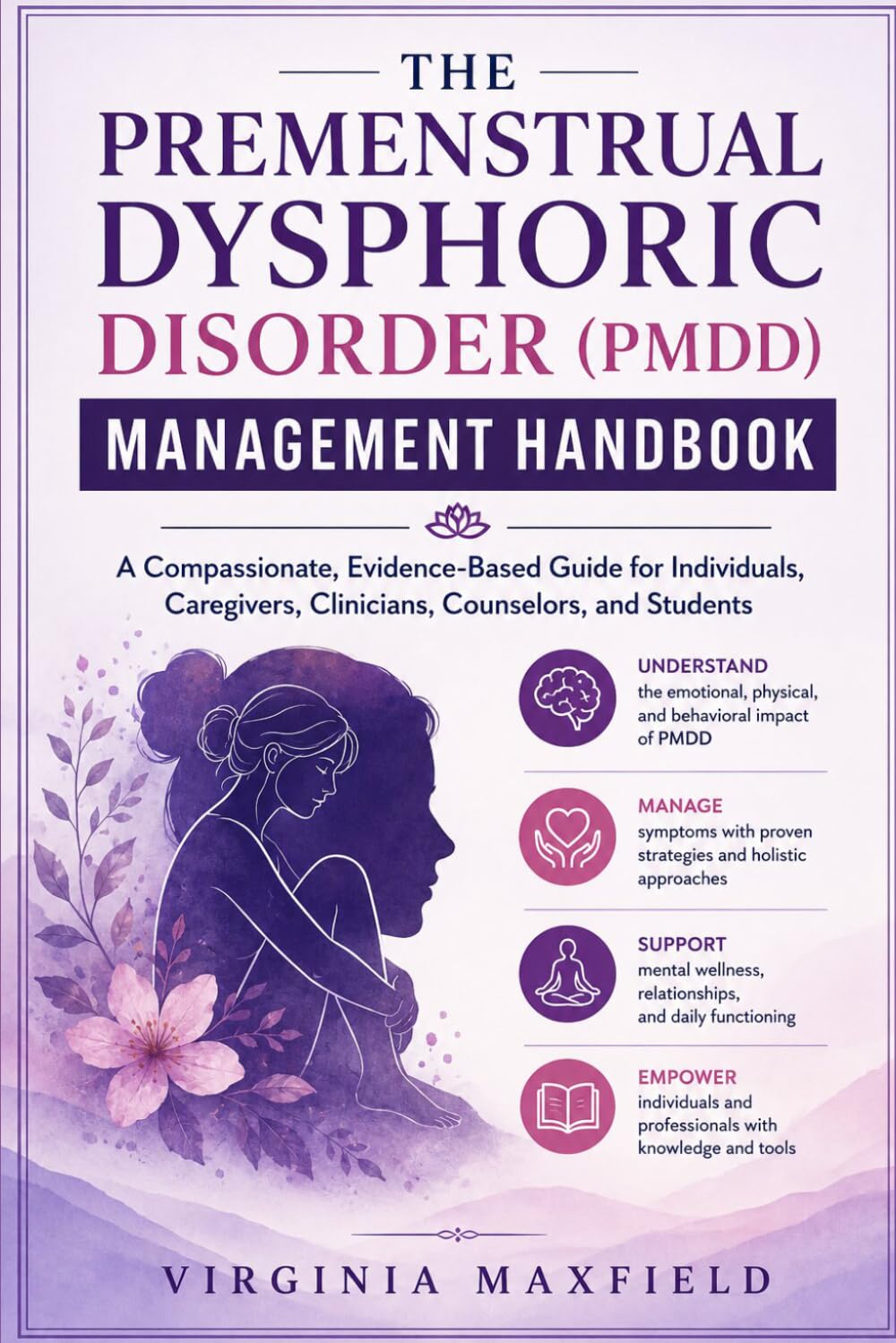 The premenstrual dysphoric disorder (PMDD) management handbook: A compassionate, evidence-based guide for individuals, caregivers, clinicians, counselors, and students