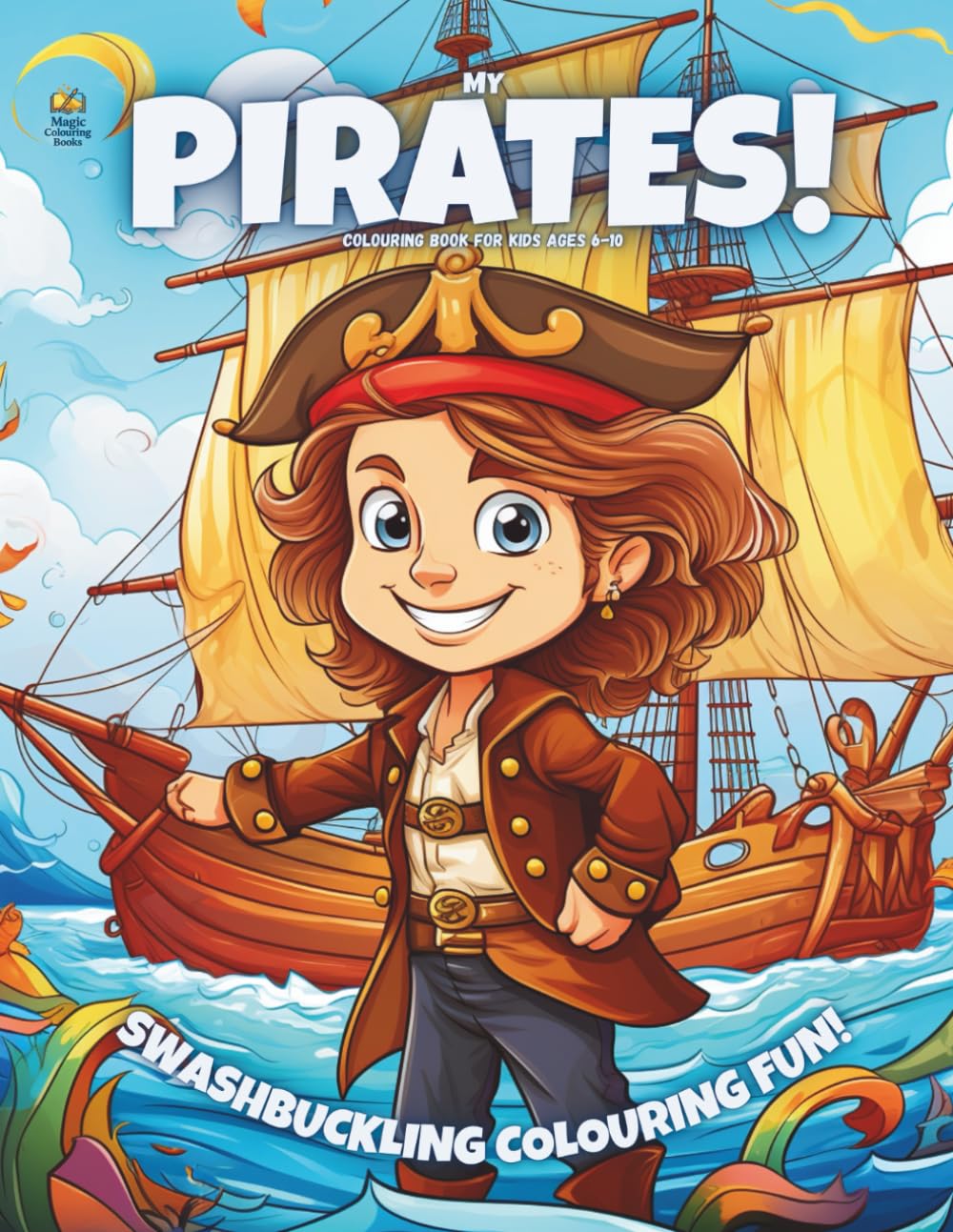 My Pirates!: Colouring Book For Kids Ages 6-10 (Magic Colouring Books Collection)