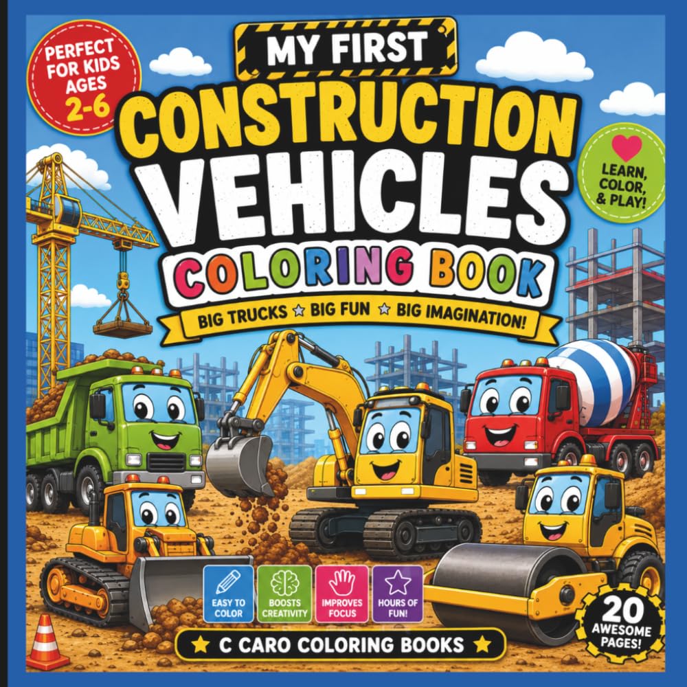 My First Construction Vehicles Coloring Book for Kids Ages 3–5: Fun & Easy Coloring Pages Featuring Bulldozers, Excavators, Dump Trucks, Cement ... Machines for Toddlers and Preschoolers