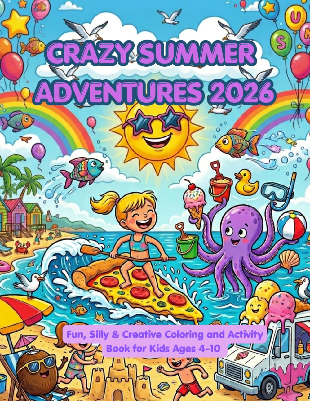 Crazy Summer Adventures 2026: Fun, Silly and Creative Coloring & Creative Book for Kids Ages 4-10