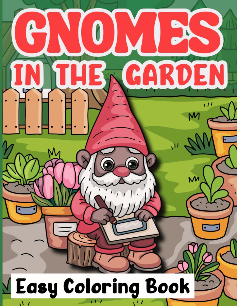 Gnomes In The Garden Easy Coloring Book: Create Memories as Kids Color Alongside Parents, Grandparents, Aunts and Uncles in this Magical World with Large Images and Have Fun with the Whole Family