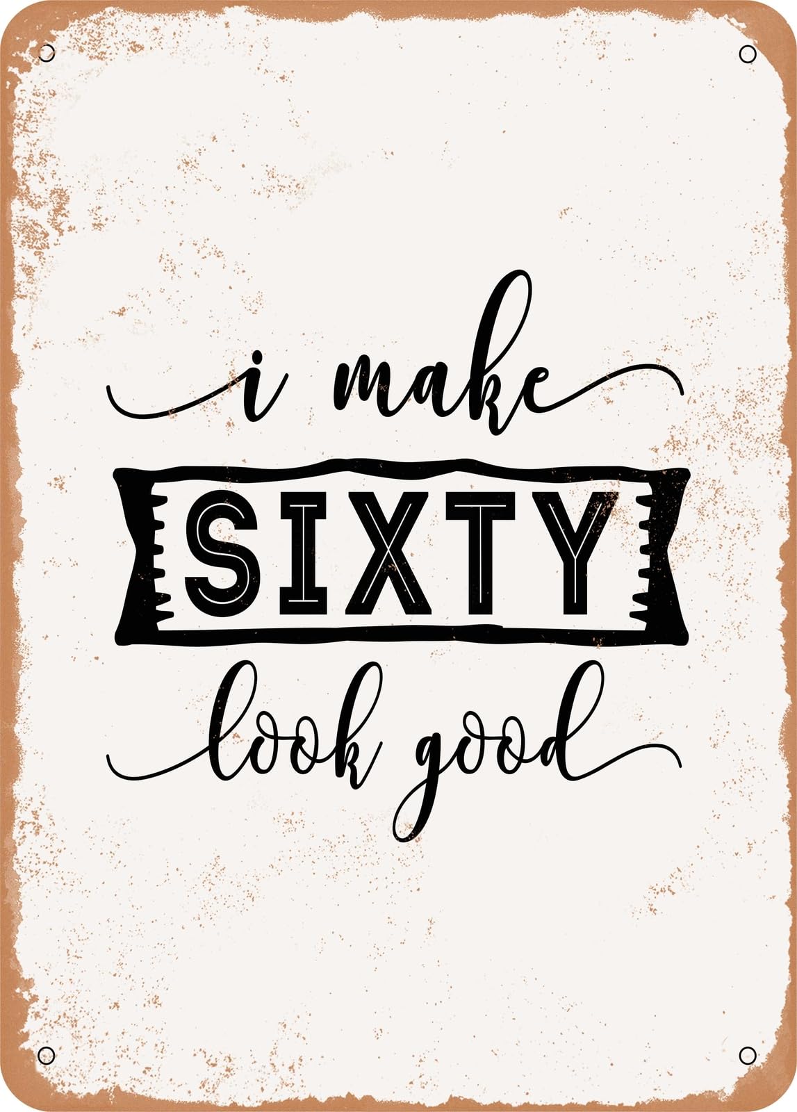 Miaomansenstore Metal Sign - I Make Sixty Look Good - 2 - Vintage Look Home Decor