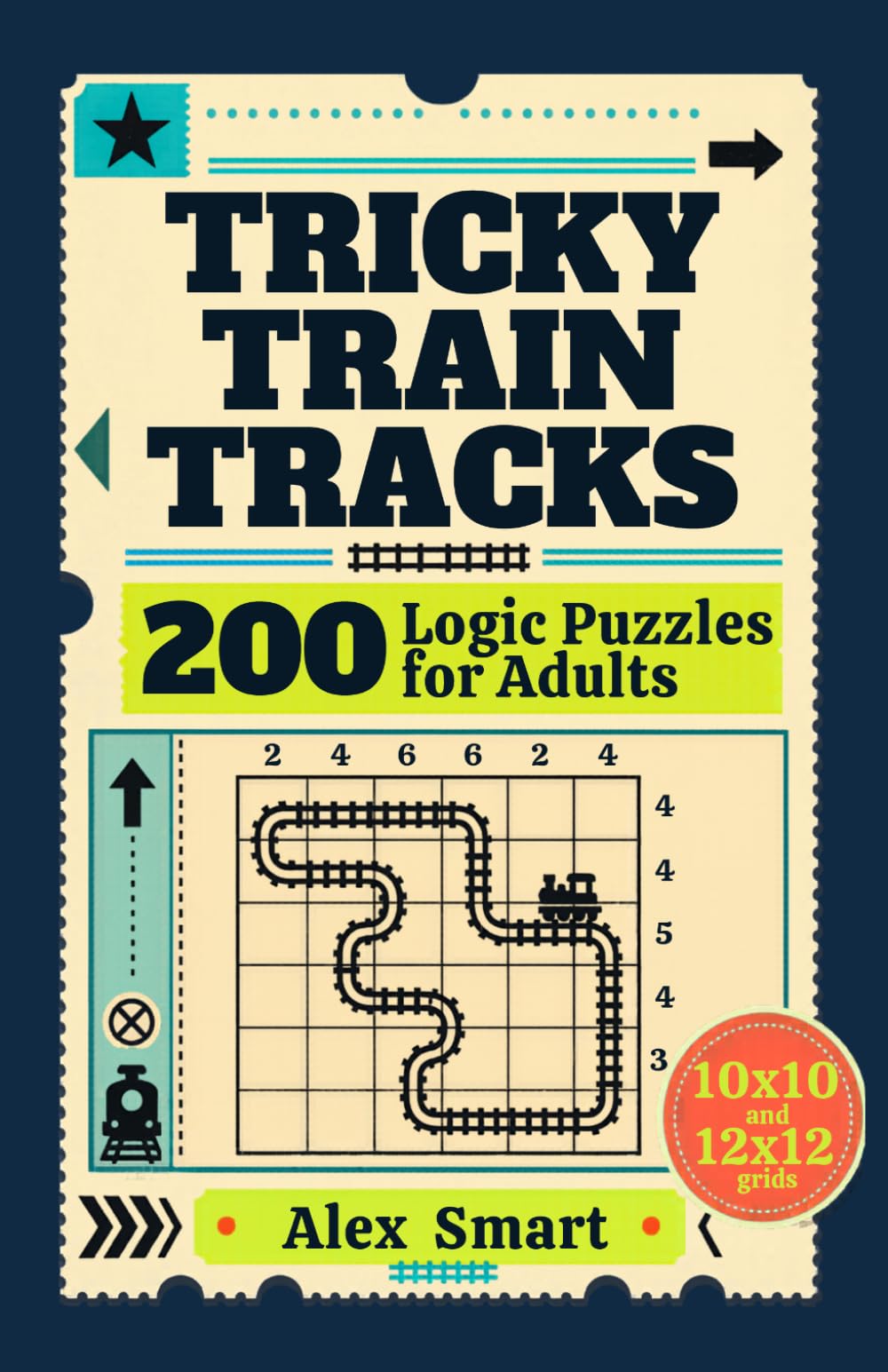 Tricky Train Tracks: 200 Logic Puzzles for Adults | 10x10 and 12x12 Grids