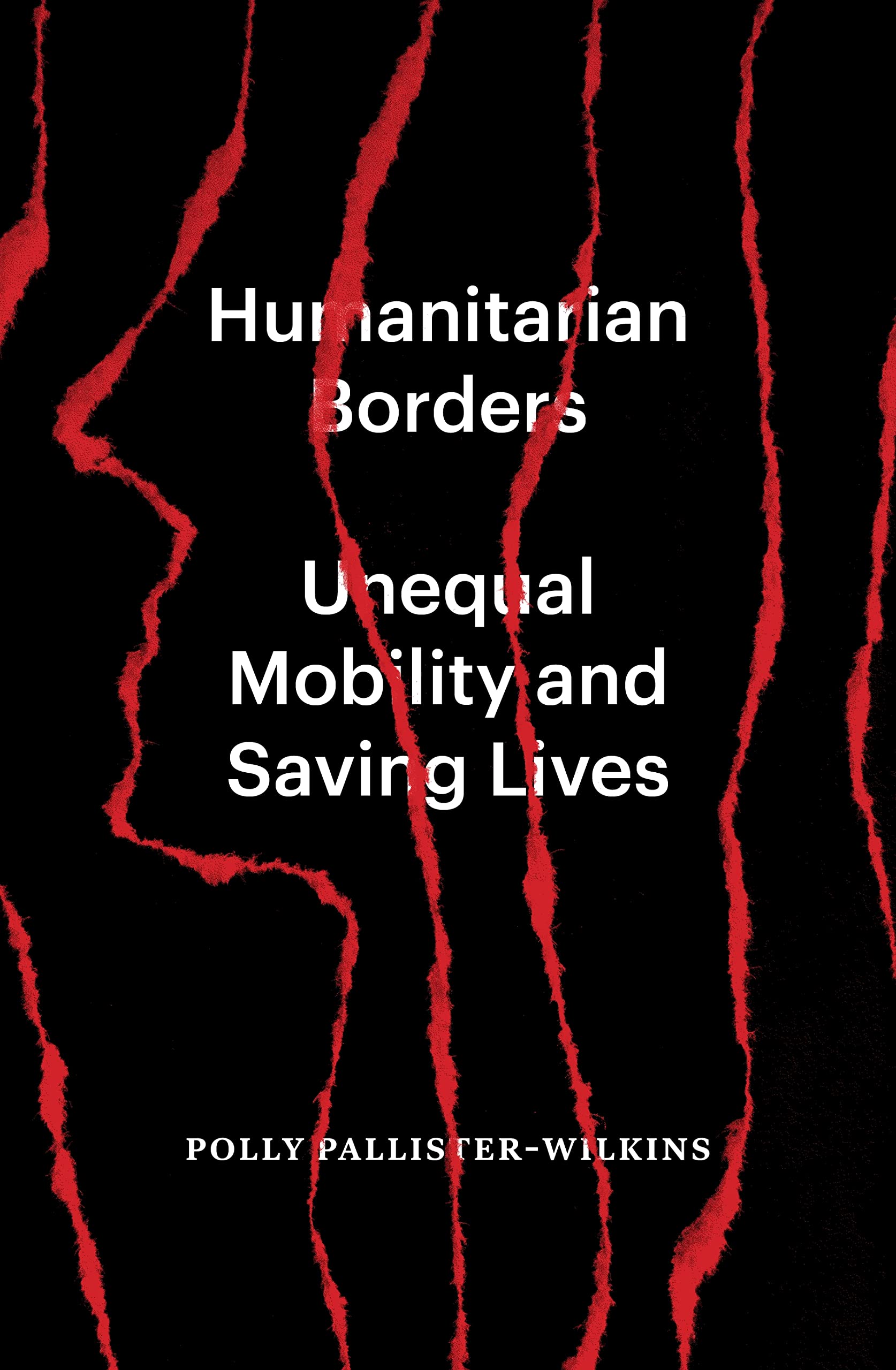 Humanitarian Borders: Unequal Mobility and Saving Lives. Pallister-Wilkins**