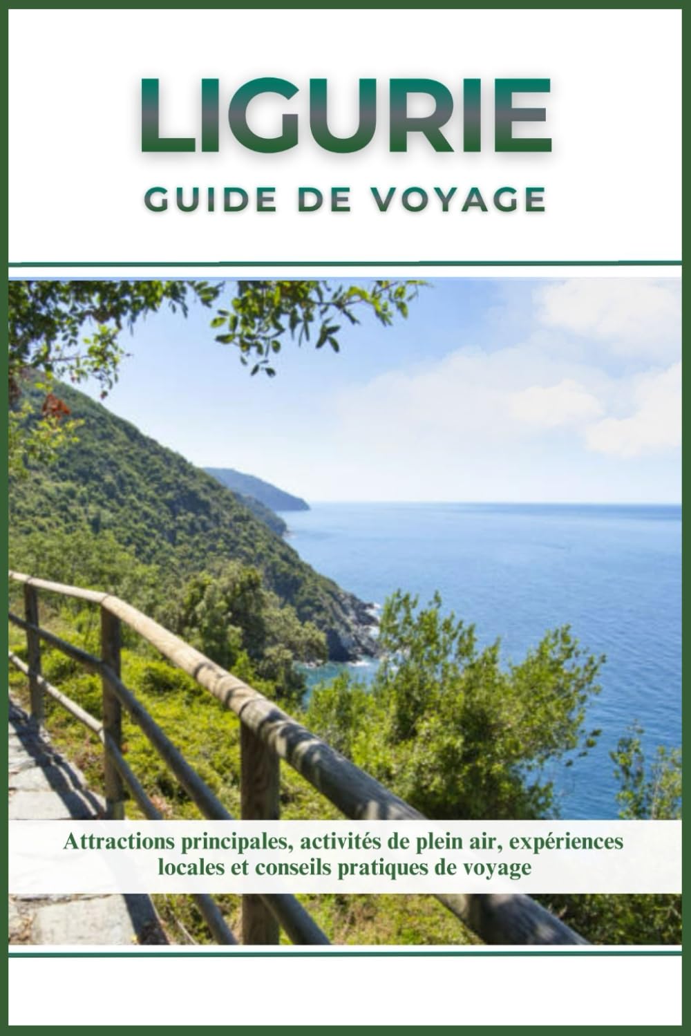 LIGURIE GUIDE DE VOYAGE: Attractions principales, activités de plein air, expériences locales et conseils pratiques de voyage