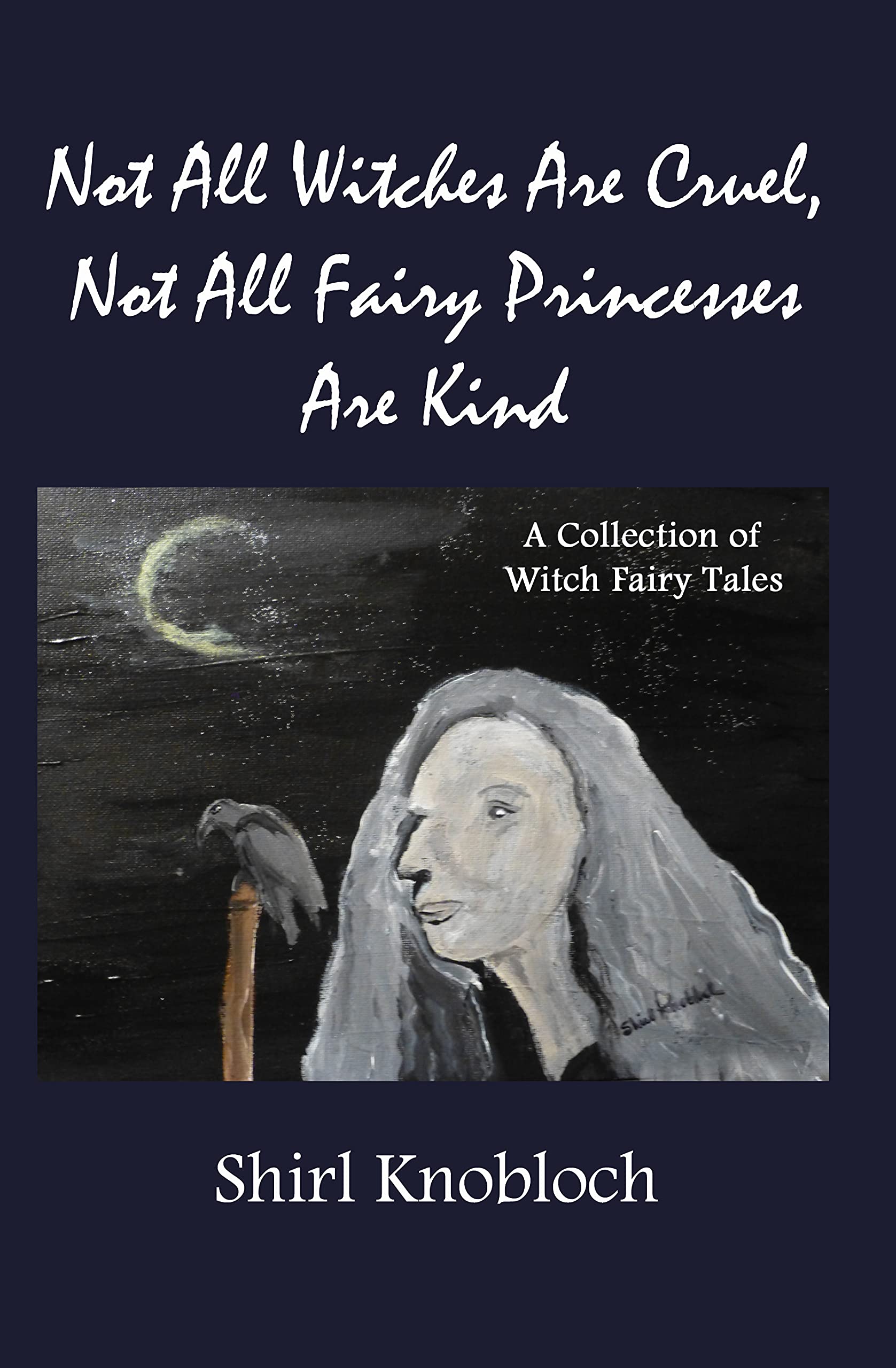Not All Witches Are Cruel, Not All Fairy Princesses Are Kind: A Collection of Witch Fairy Tales