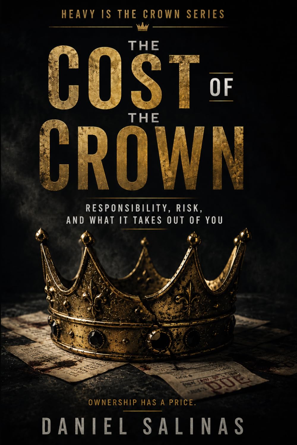 The Cost of the Crown: Responsibility, Risk, and What It Takes Out of You (Heavy Is the Crown Series)