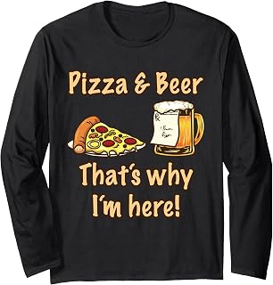 Pizzeria Italy Pizza And Beer That's Why I'm Here Pizza Long Sleeve T-Shirt