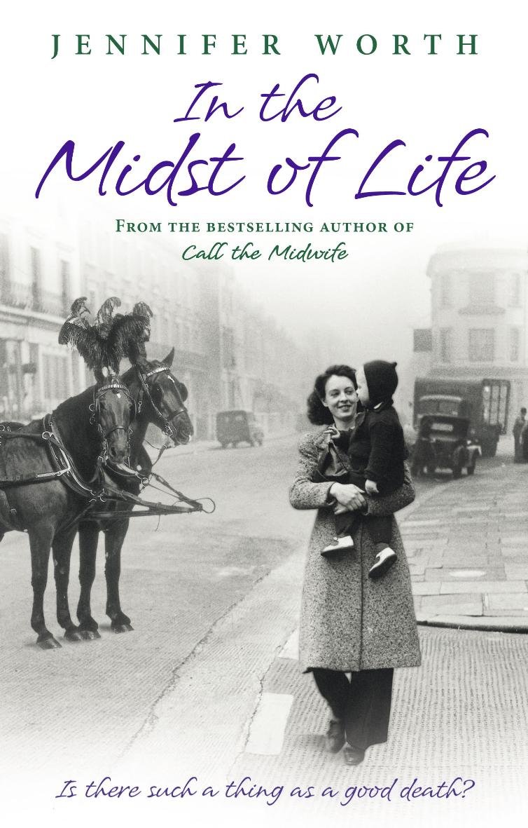 In the Midst of Life Jennifer Worth 9780297859581 Books