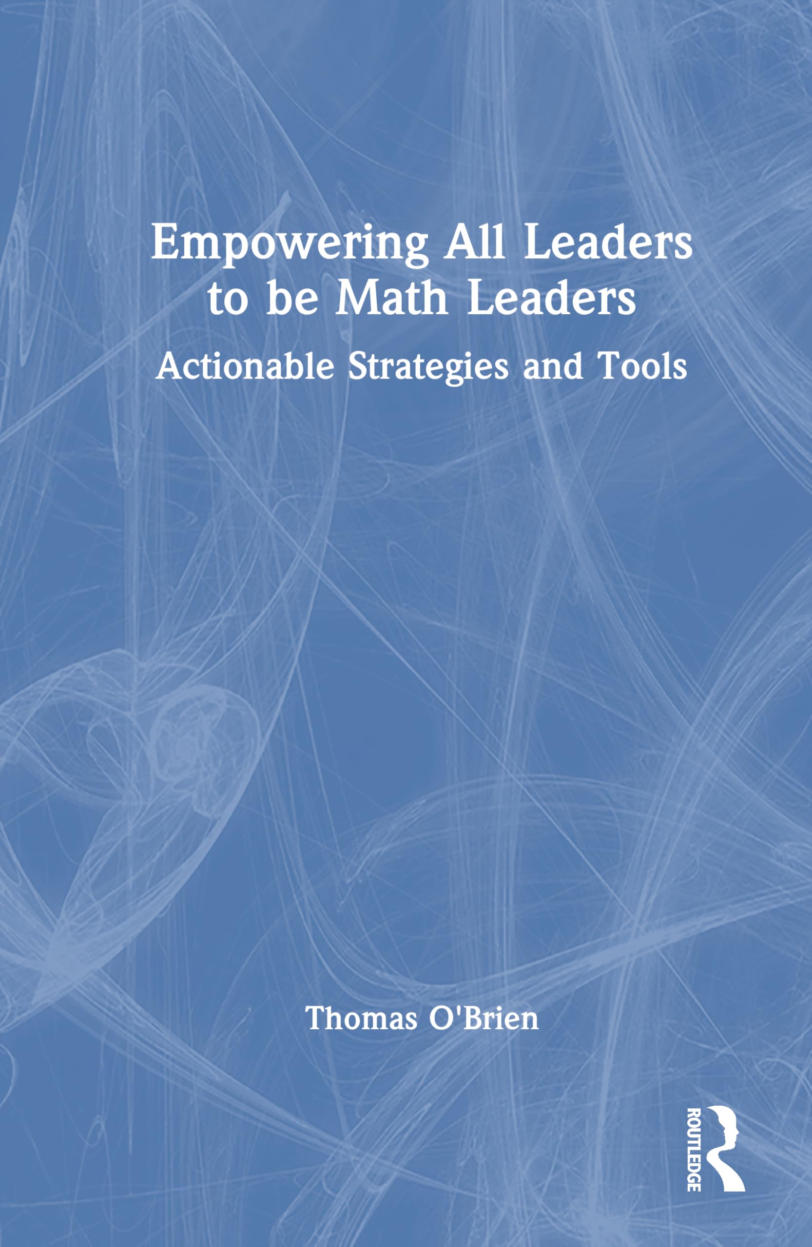 Empowering All Leaders to be Math Leaders: Actionable Strategies and Tools