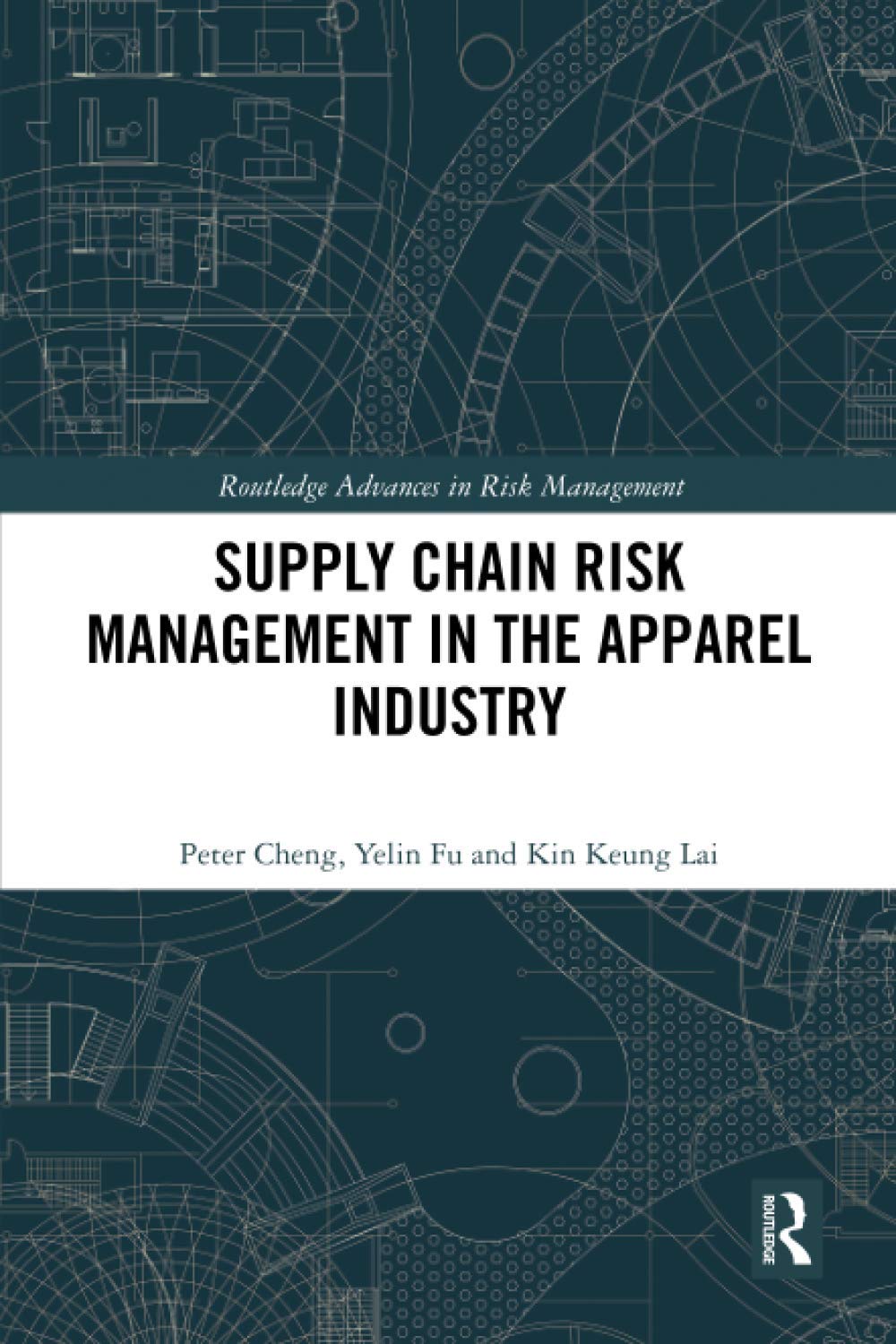 Peter ChengSupply Chain Risk Management in the Apparel Industry (Routledge Advances in Risk Management)