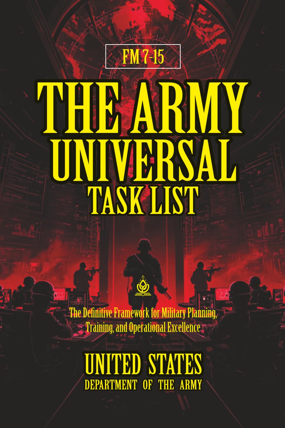 FM 7-15 The Army Universal Task List: [Annotated] The Definitive Framework for Military Planning, Training, and Operational Excellence