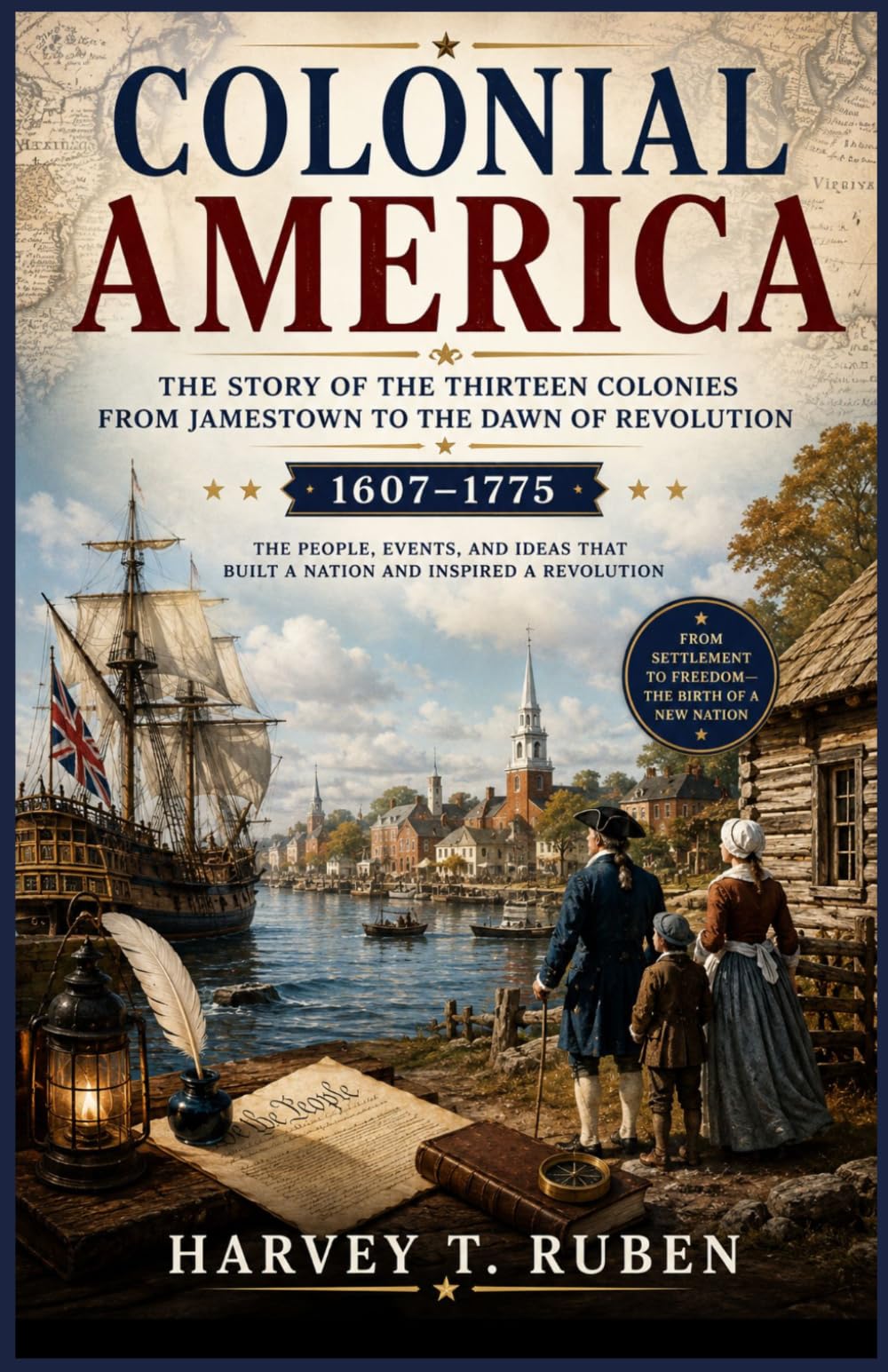 Colonial America: The Story of the Thirteen Colonies from Jamestown to the Dawn of Revolution (1607–1775): From the First English Settlements to the ... 1 (The American History Journey Series)