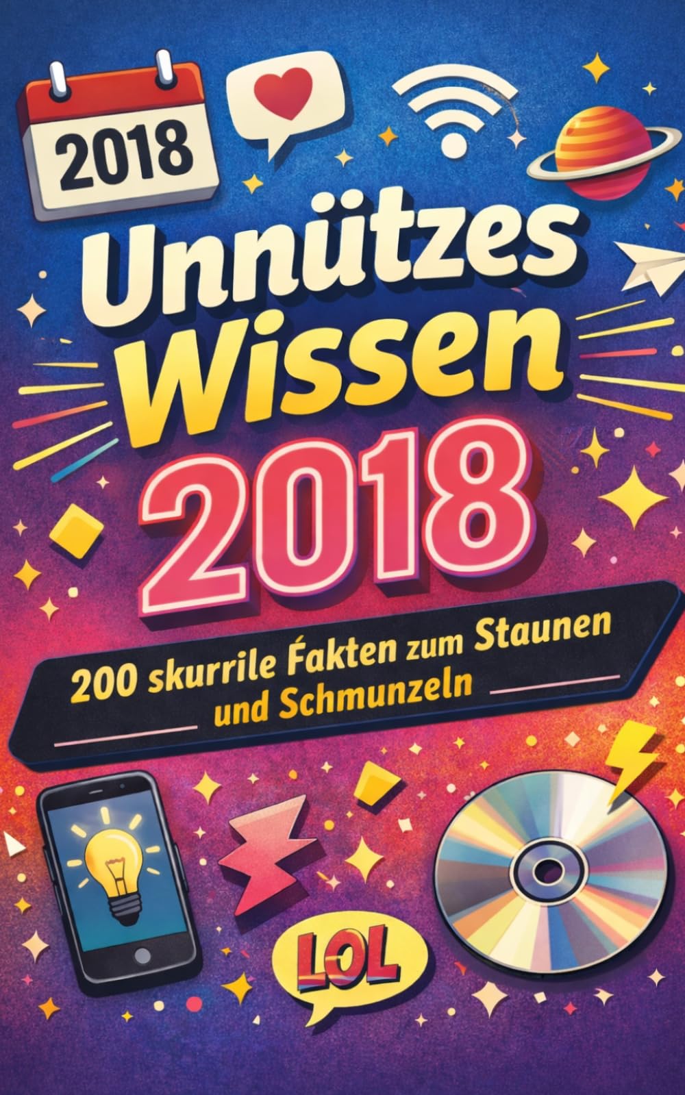 Unnützes Wissen 2018: 200 skurrile Fakten zum Schmunzeln und Staunen