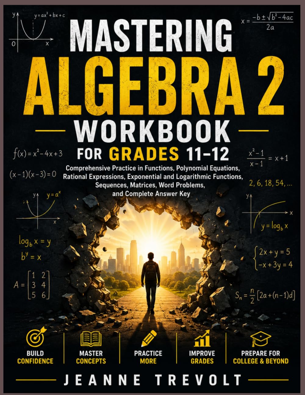 MASTERING ALGEBRA 2 WORKBOOK FOR GRADES 11-12: Comprehensive Practice in Functions, Polynomial Equations, Rational Expressions, Exponential and ... Word Problems, and Complete Answer Key