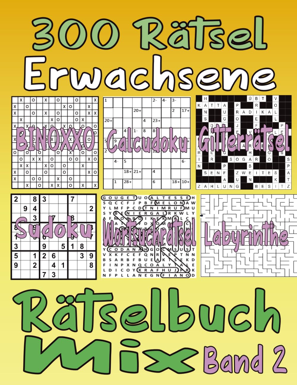 300 Rätsel Erwachsene Rätselbuch Mix Band 2: (Themen wortsuchrätsel , Sudoku, Gitterrätsel ,Labyrinthe, Binoxxo.........) mit allen Lösungen.