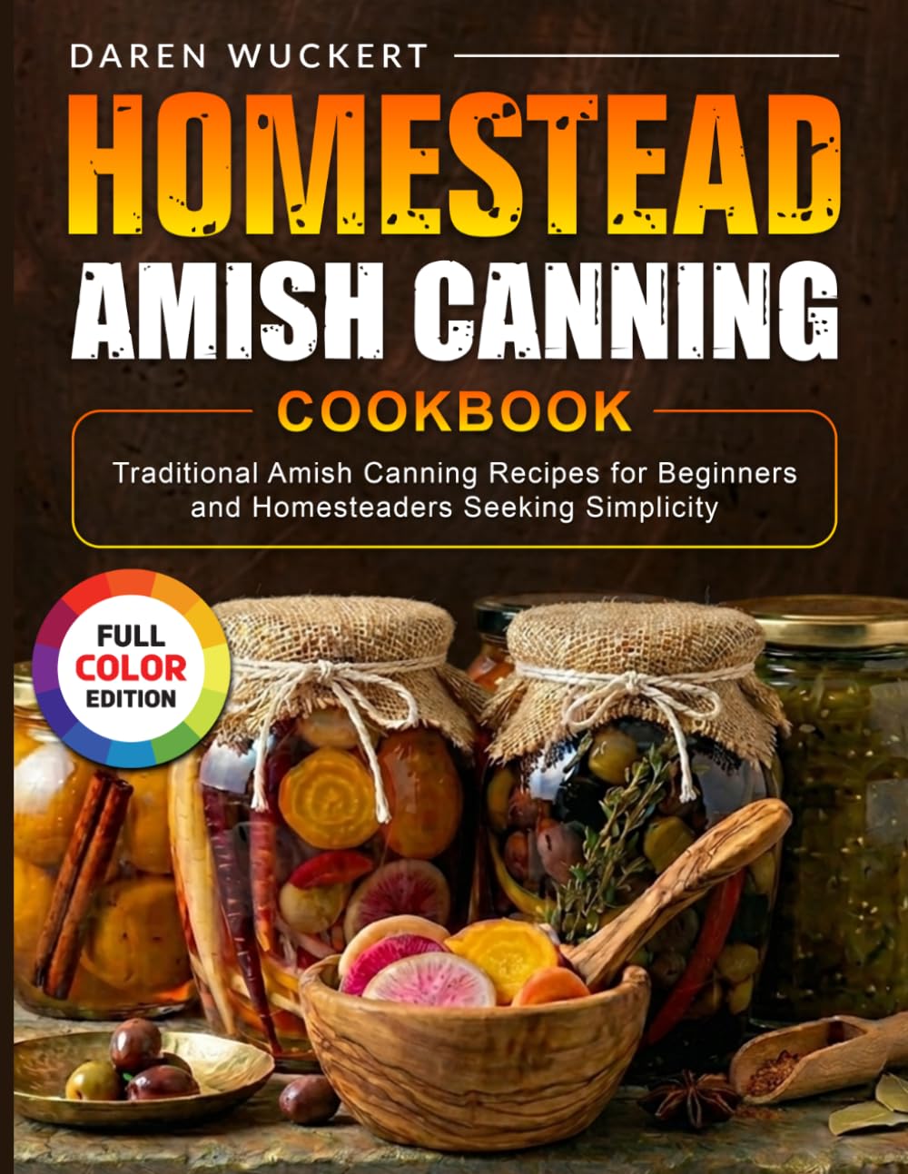 Homestead Amish Canning Cookbook: Traditional Amish Canning Recipes for Beginners and Homesteaders Seeking Simplicity
