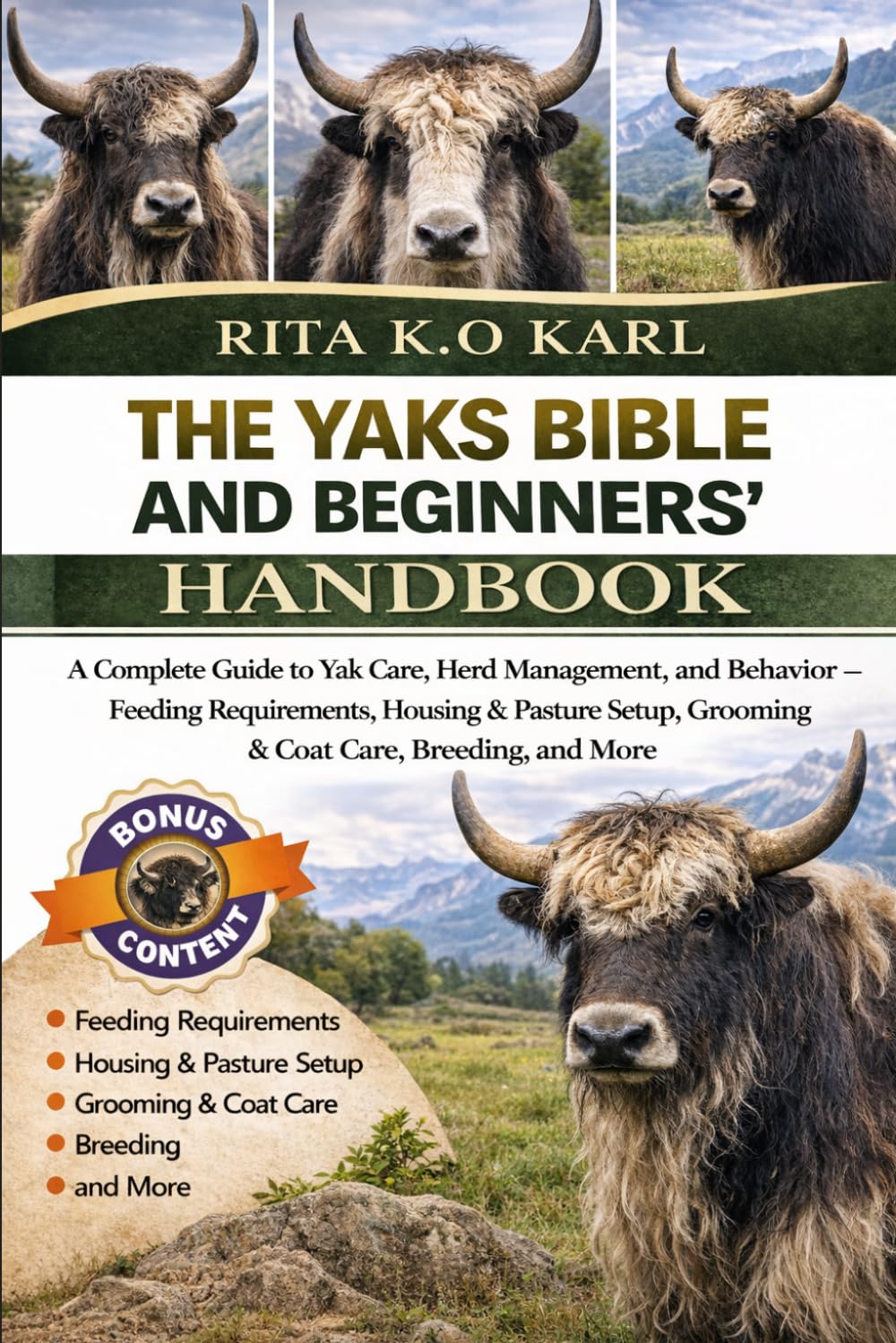 THE YAKS BIBLE AND BEGINNERS’ HANDBOOK: A Complete Guide to Yak Care, Herd Management, and Behavior – Feeding Requirements, Housing & Pasture Setup, Grooming & Coat Care, Breeding, and More.