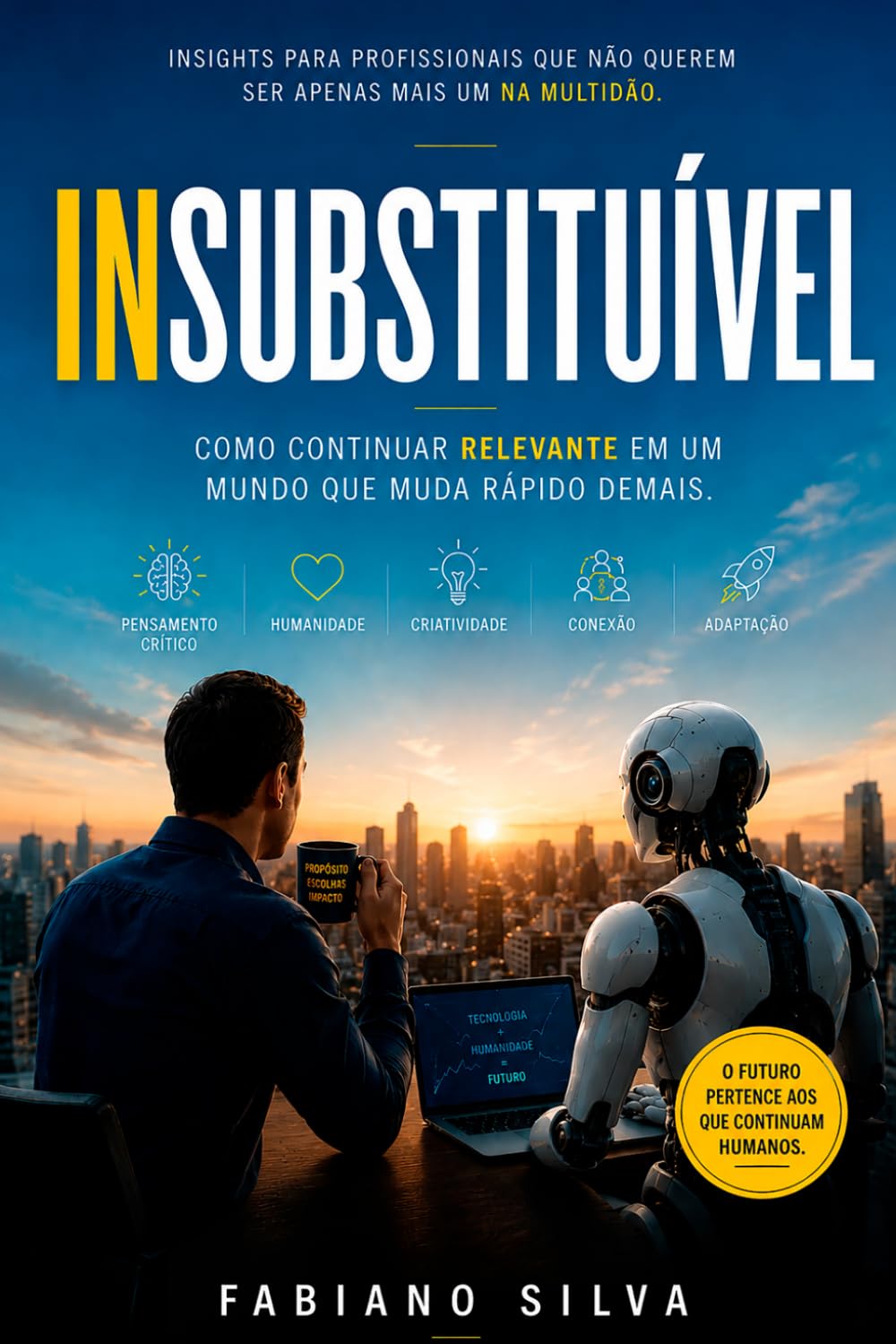 Insubstituível: Como continuar relevante em um mundo que muda rápido demais.