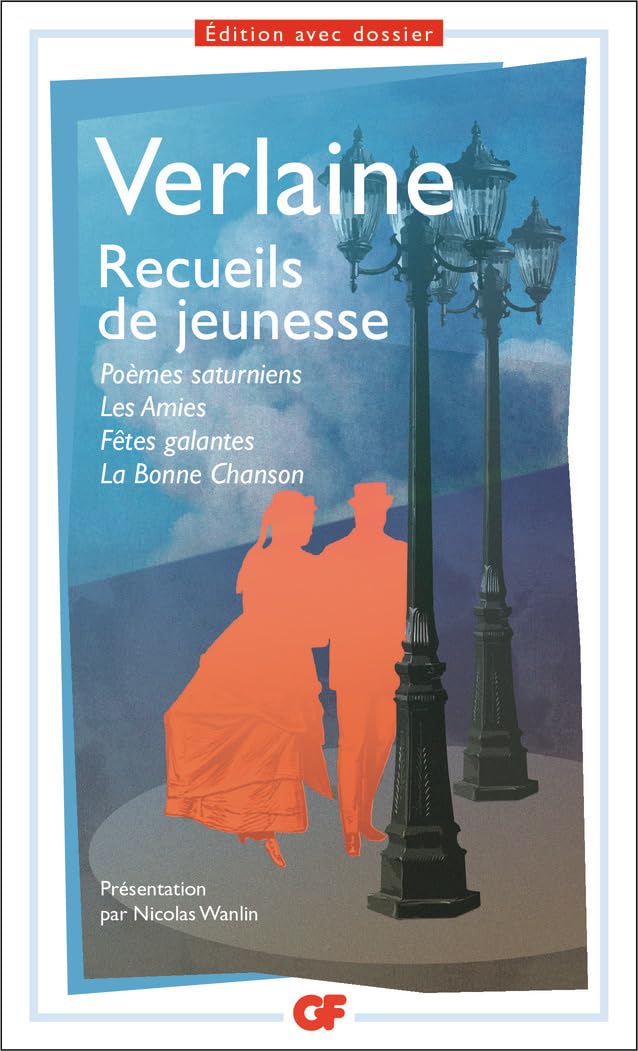 Recueils de jeunesse: Poèmes saturniens ; Les amies ; Fêtes galantes ; La bonne chanson