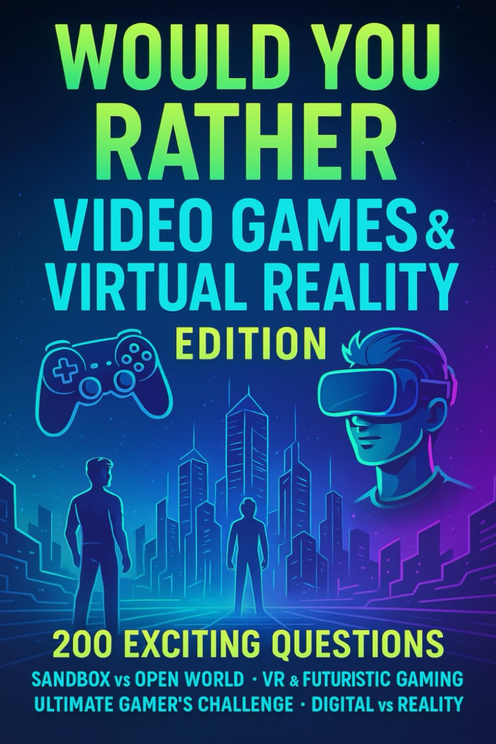 Would You Rather - Video Games & Virtual Reality Edition: 200 Questions - Sandbox vs Open World, VR & Futuristic Gaming, Ultimate Gamer's Challenge, Digital vs Reality