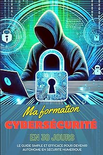 Ma formation cybersécurité en 30 jours: Le guide simple et efficace pour devenir autonome en sécurité numérique.