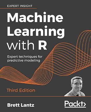 Machine Learning with R: Expert techniques for predictive modeling, 3rd…