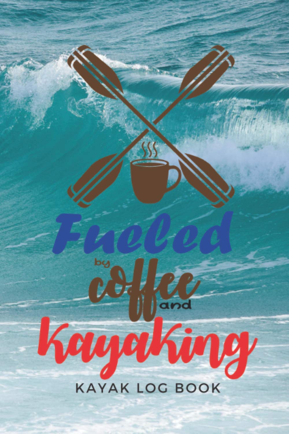 fueled by coffee and kayaking Kayak Log Book: Log book for the red vibe mini kayak kayaks hunting fishing journal for girls adventurers