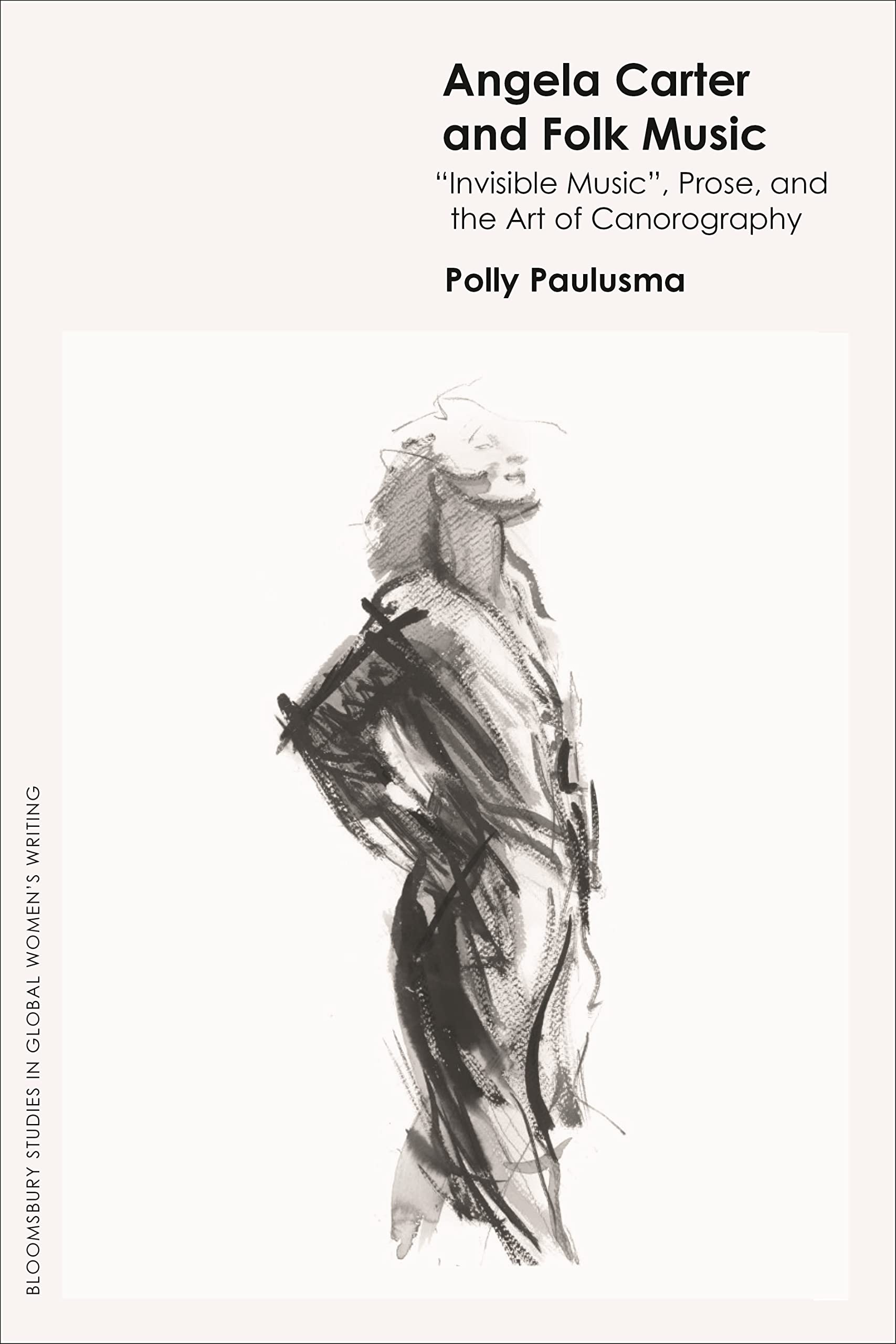 Angela Carter and Folk Music: Invisible Music', Prose and the Art of Canorography (Bloomsbury Studies in Global Women’s Writing)