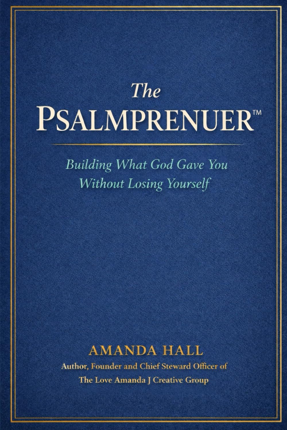 The Psalmprenuer: Building What God Gave You—Without Losing Yourself