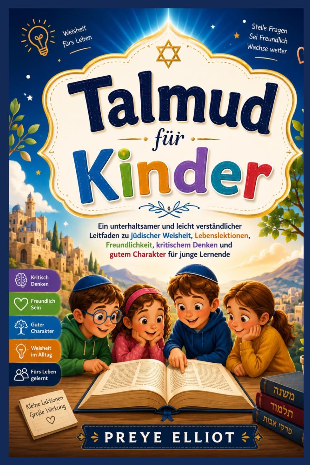 Talmud für Kinder: Ein unterhaltsamer und leicht verständlicher Leitfaden zu jüdischer Weisheit, Lebenslektionen, Freundlichkeit, kritischem Denken und gutem Charakter für junge Lernende